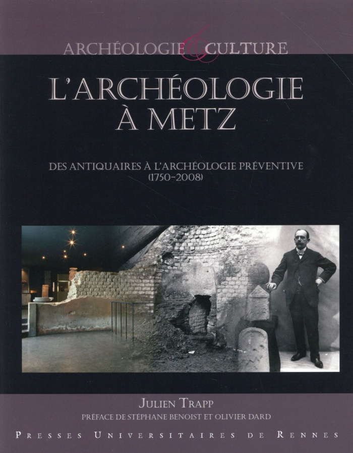 L'archéologie à Metz. Des antiquaires à l'archéologie préventive (1750-2008)