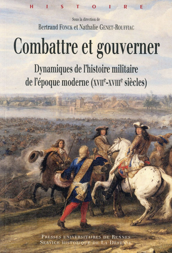 Combattre et gouverner. Dynamiques de l'histoire militaire de l'époque moderne (XVIIe-XVIIIe siècles
