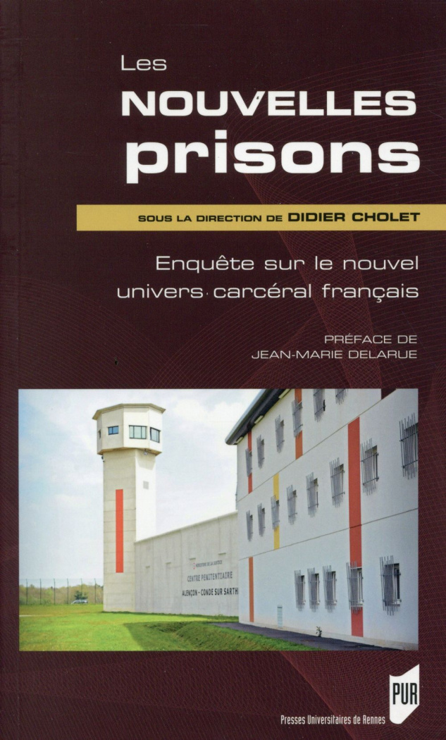 Les nouvelles prisons. Enquête sur le nouvel univers carcéral français