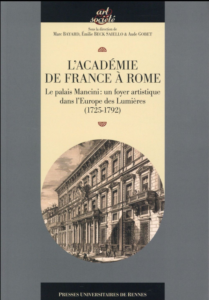 L'Académie de France à Rome. Le palais Mancini : un foyer artistique dans l'Europe des Lumières (172