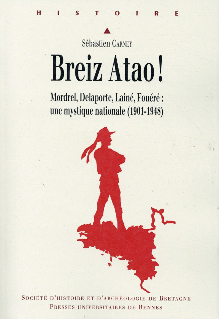 Breiz Atao ! Mordrel, Delaporte, Lainé, Fouéré : une mystique nationale (1901-1948)