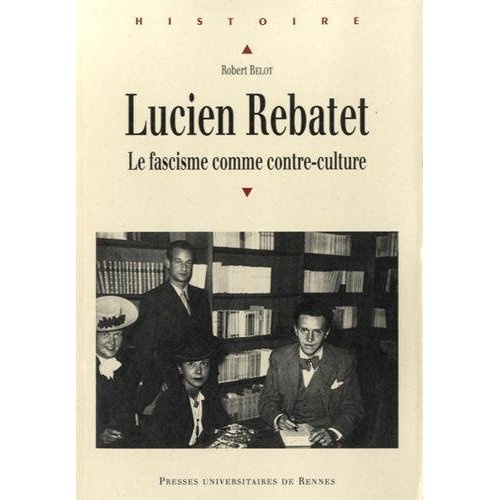 Lucien Rebatet. Le fascisme comme contre-culture
