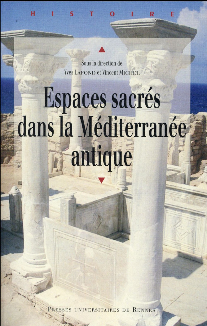 Espaces sacrés dans la Méditerranée antique. Actes du colloque des 13 et 14 octobre 2011, Université