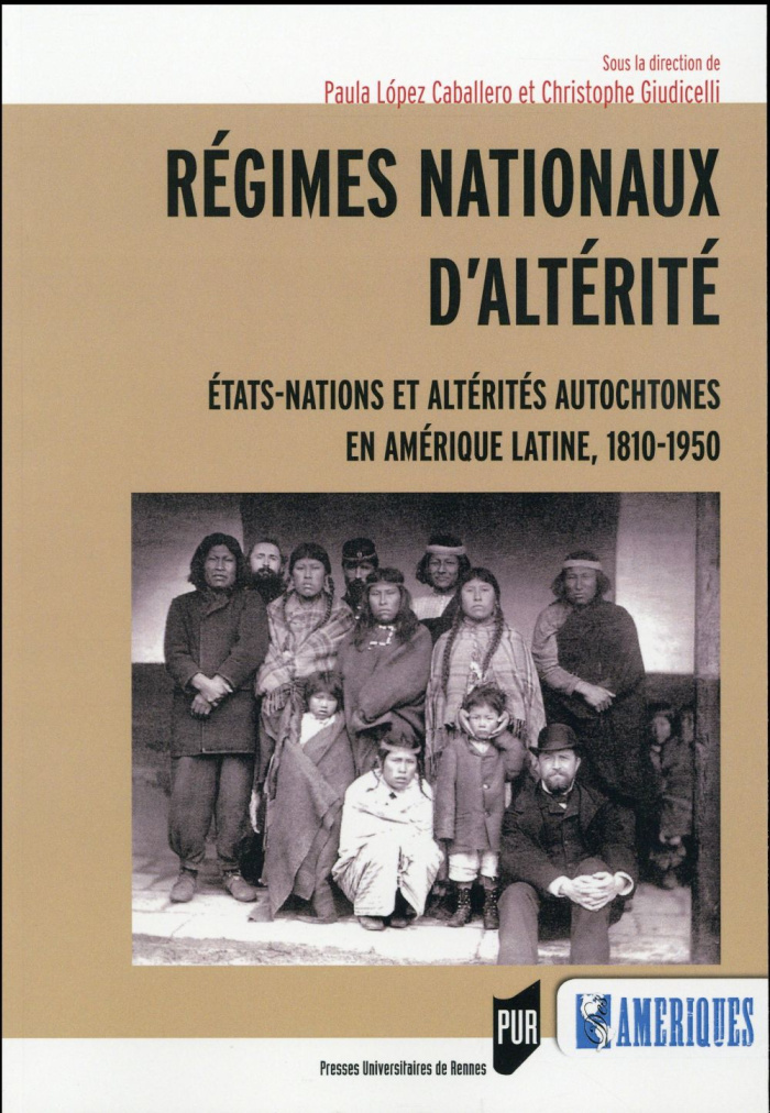 Régimes nationaux d'altérité. Etats-nations et altérités autochtones en Amérique latine, 1810-1950