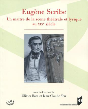 Eugène Scribe. Un maître de la scène théâtrale et lyrique au XIXe siècle