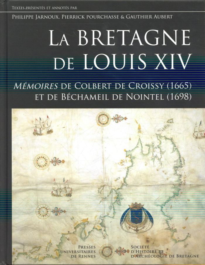 La Bretagne de Louis XIV. Mémoires de Colbert de Croissy (1665) et de Béchameil de Nointel (1698)