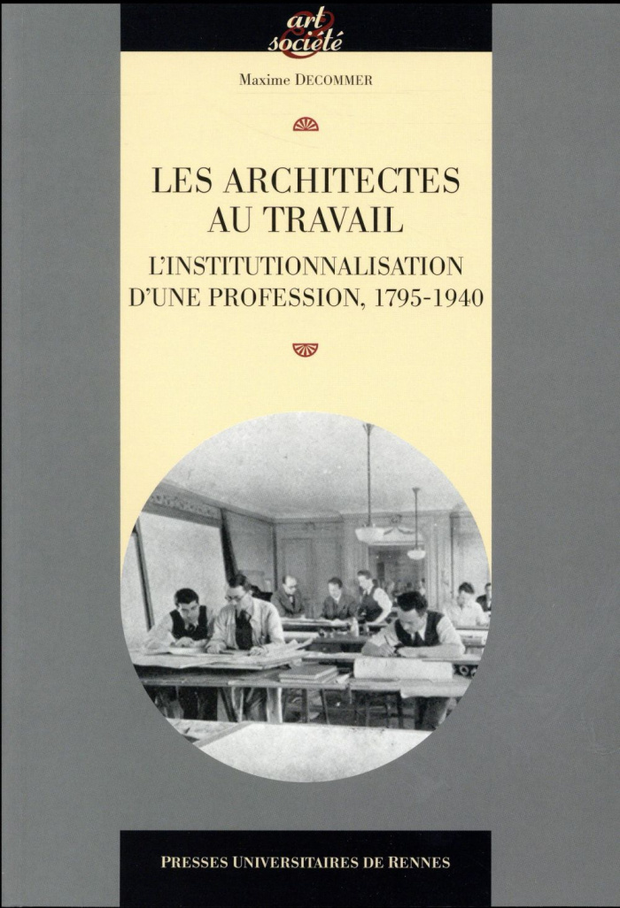 Les architectes au travail. L'institutionnalisation d'une profession, 1795-1940