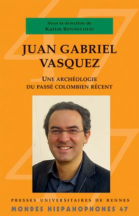 Juan Gabriel Vasquez. Une archéologie du passé colombien récent, Textes en français et en espagnol