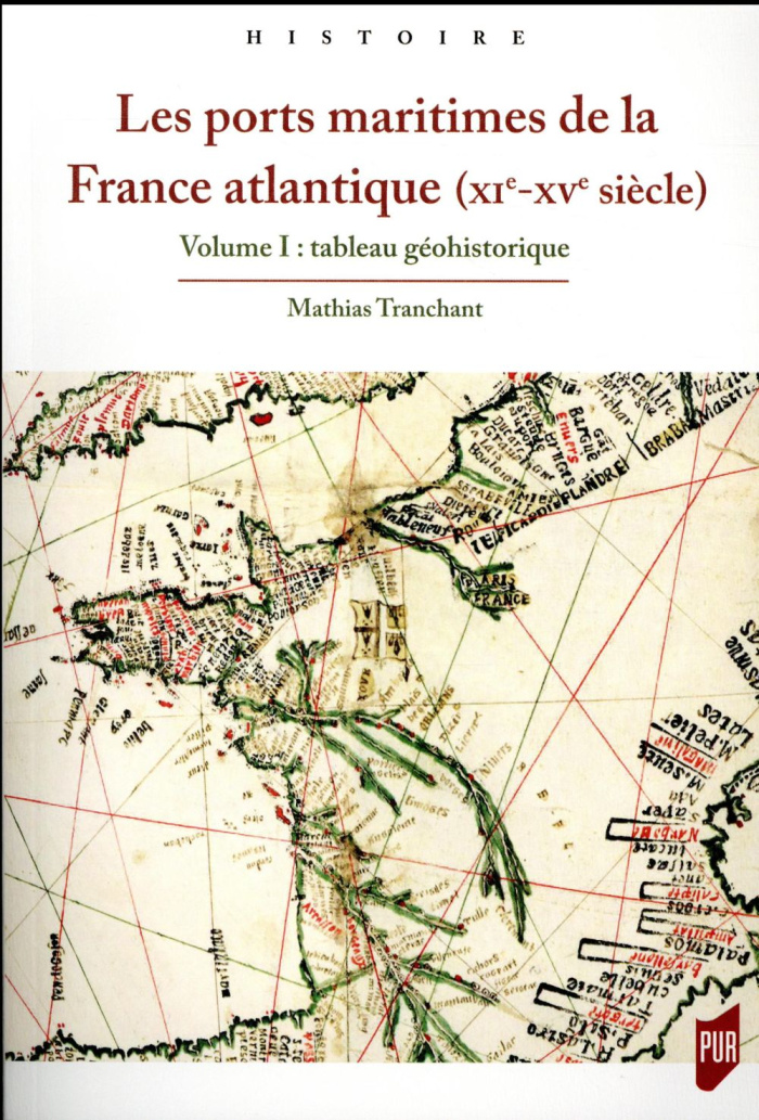 Les ports maritimes de la France atlantique (XIe-XVe siècle). Volume 1, Tableau géohistorique