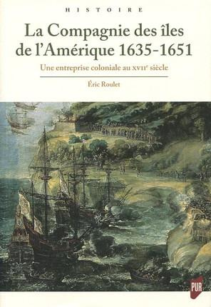 La Compagnie des îles de l'Amérique 1635-1651. Une entreprise coloniale au XVIIe siècle
