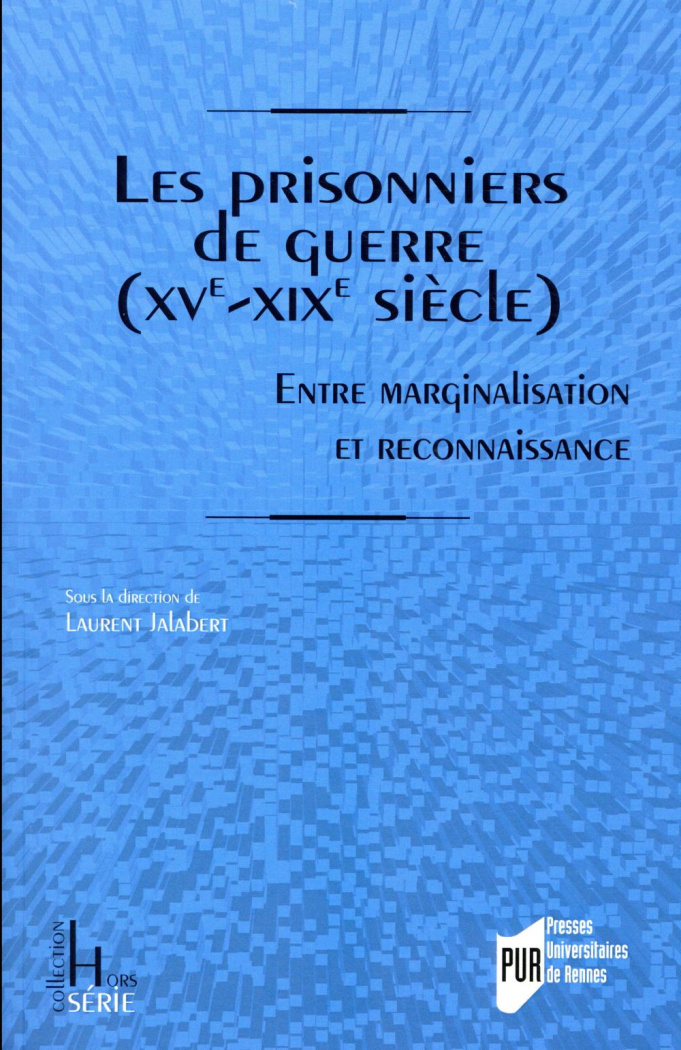 Les prisonniers de guerre (XVe-XIXe siècle). Entre marginalisation et reconnaissance