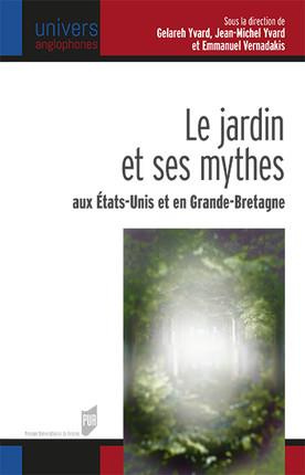 Le jardin et ses mythes aux Etats-Unis et en Grande-Bretagne. Textes en français et anglais