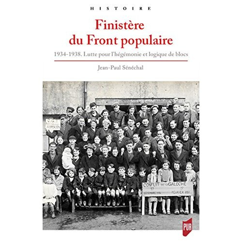 Finistère du Front populaire. 1934-1938. Lutte pour l'hégémonie et logique de blocs