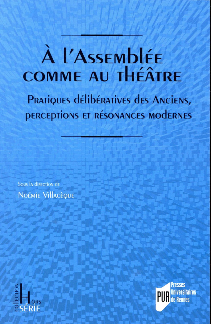 A l'Assemblée comme au théâtre. Pratiques délibératives des Anciens, perceptions et résonances moder