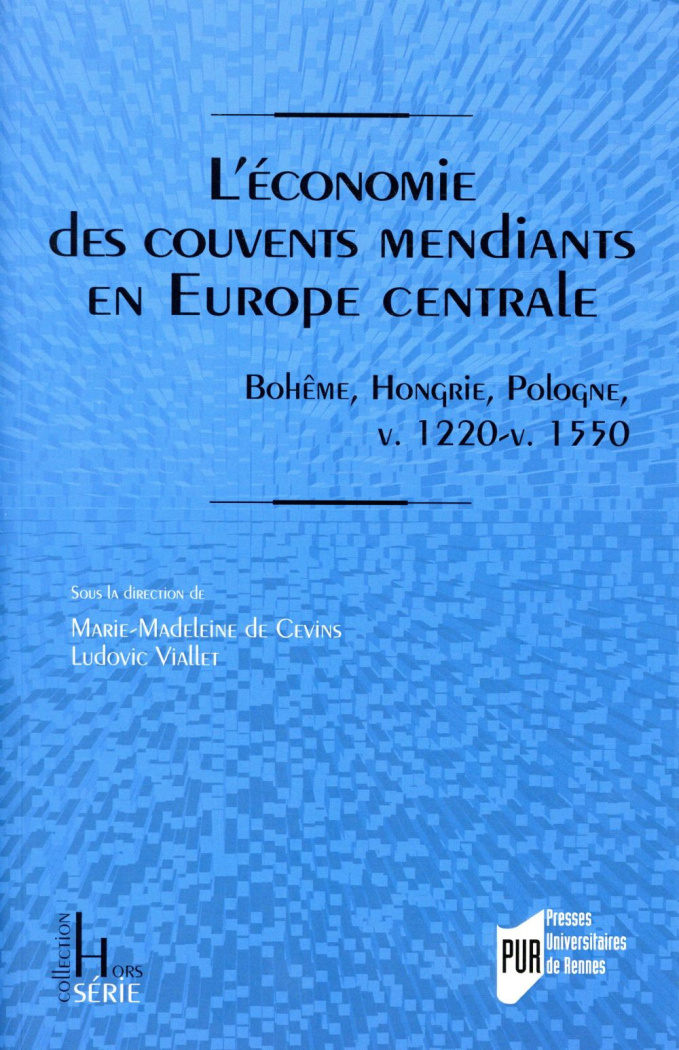 L'économie des couvents mendiants en Europe centrale. Bohême, Hongrie, Pologne, vers 1220-vers 1550,