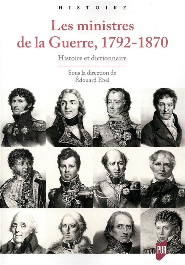 Les ministres de la Guerre, 1792-1870. Histoire et dictionnaire