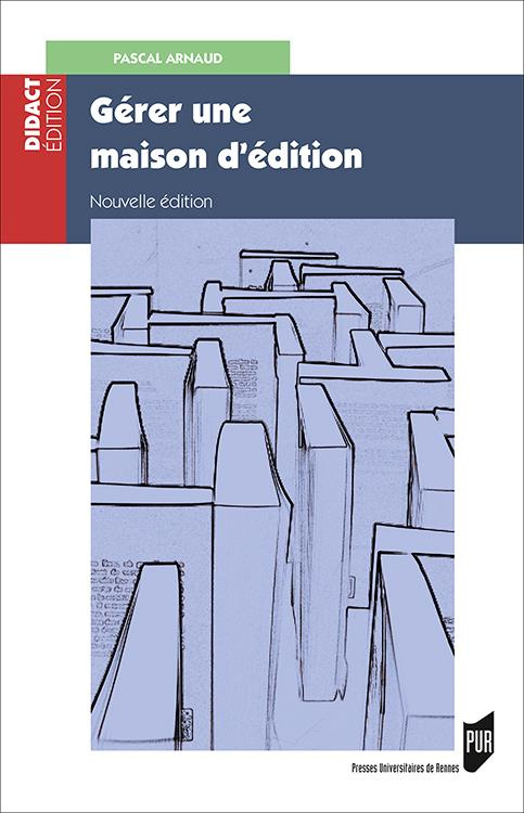 Gérer une maison d'édition. Gestion, fiscalité, droit, 2e édition