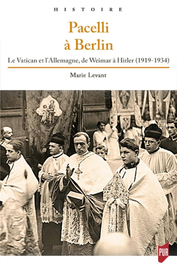 Pacelli à Berlin. Le Vatican et l'Allemagne, de Weimar à Hitler (1919-1934)