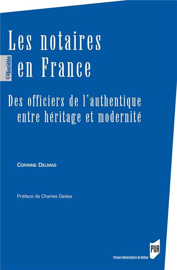 Les notaires en France. Des officiers de l'authentique entre héritage et modernité