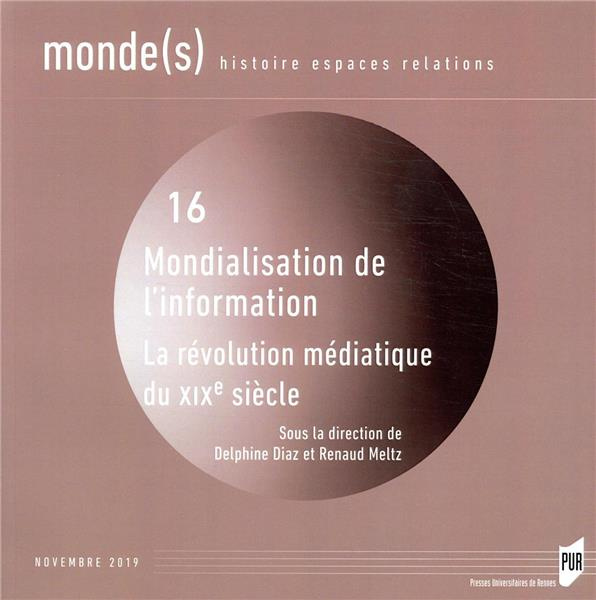 Monde(s) N° 16, novembre 2019 : Mondialisation de l'information. La révolution médiatique du XIXe si