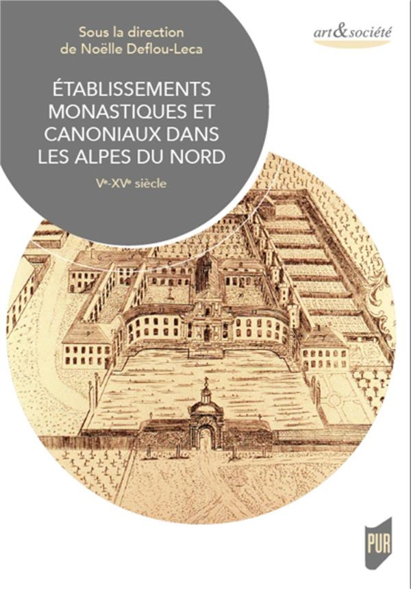 Etablissements monastiques et canoniaux dans les Alpes du Nord. Ve-XVe siècle