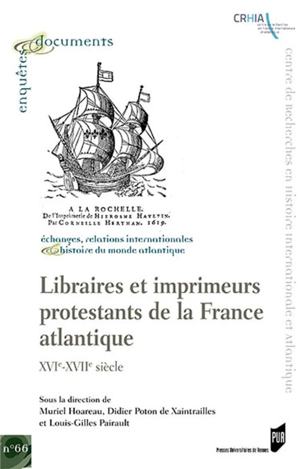 Libraires et imprimeurs protestants de la France atlantique. XVIe-XVIIe siècle