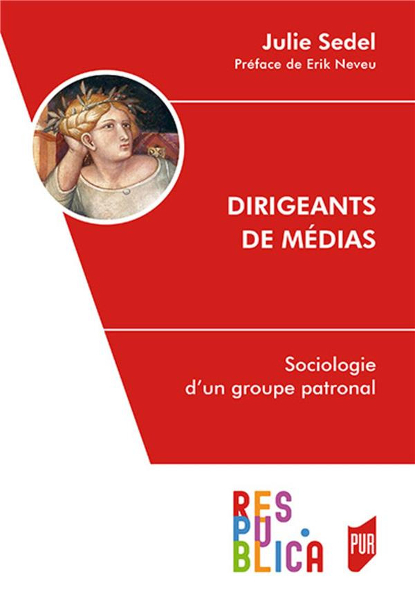 Dirigeants de médias. Sociologie d'un groupe patronal