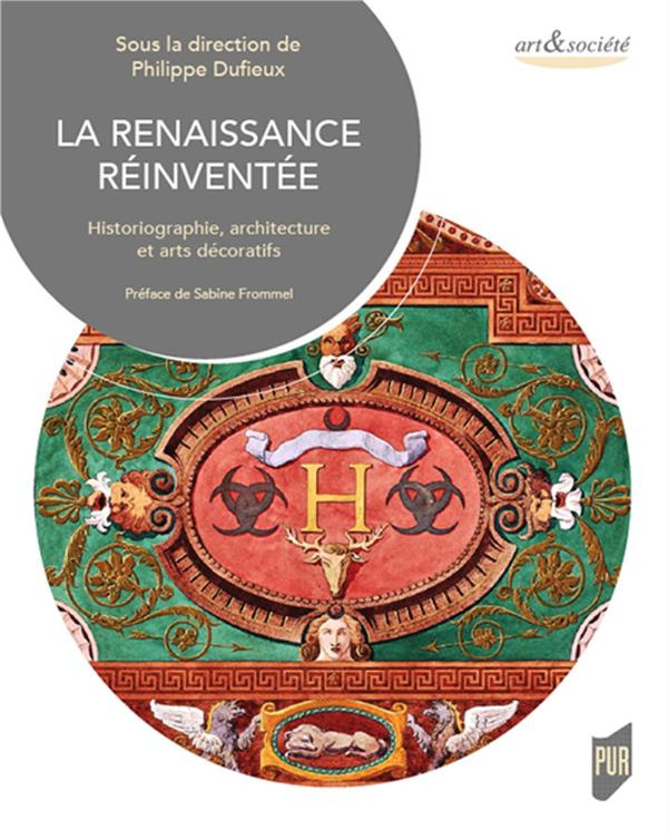La Renaissance réinventée. Historiographie, architecture et arts décoratifs à Lyon aux XIXe et XXe s