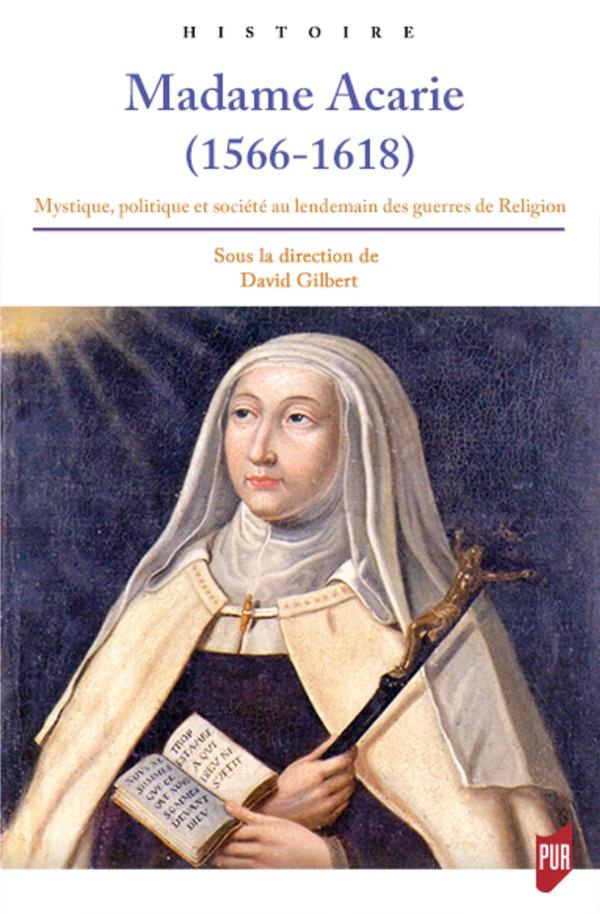 Madame Acarie (1566-1618). Mystique, politique et société au lendemain des guerres de religion