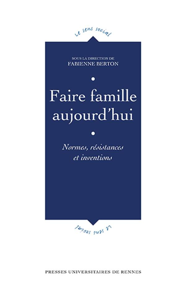 Faire famille aujourd'hui. Normes, résistances et inventions
