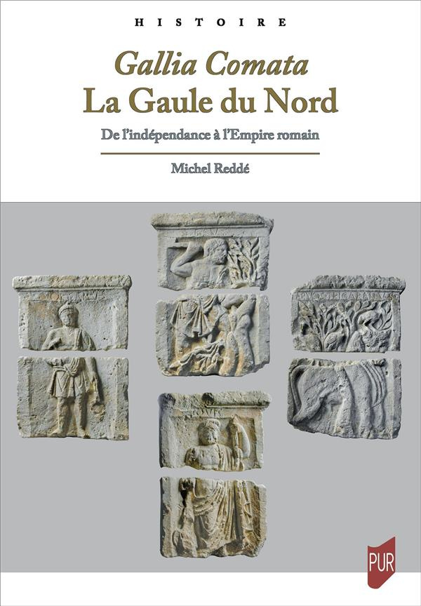 Gallia Comata. La Gaule du Nord. De l'indépendance à l'Empire romain