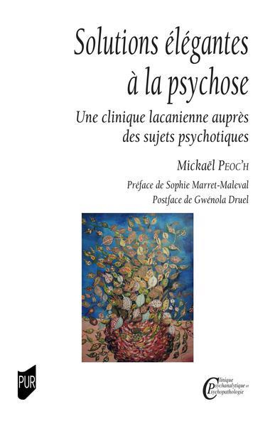 Solutions élégantes à la psychose. Une clinique lacanienne auprès des sujets psychotiques