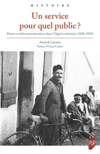 Un service pour quel public ? Postes et télécommunications dans l'Algérie colonisée (1830-1939)