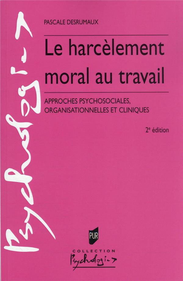 Le harcèlement moral au travail. Approches psychosociales, organisationnelles et cliniques, 2e éditi