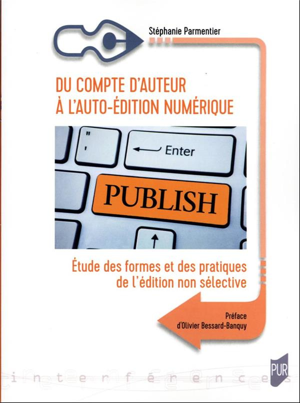 Du compte d'auteur à l'auto-édition numérique. Etude des formes et des pratiques de l'édition non sé