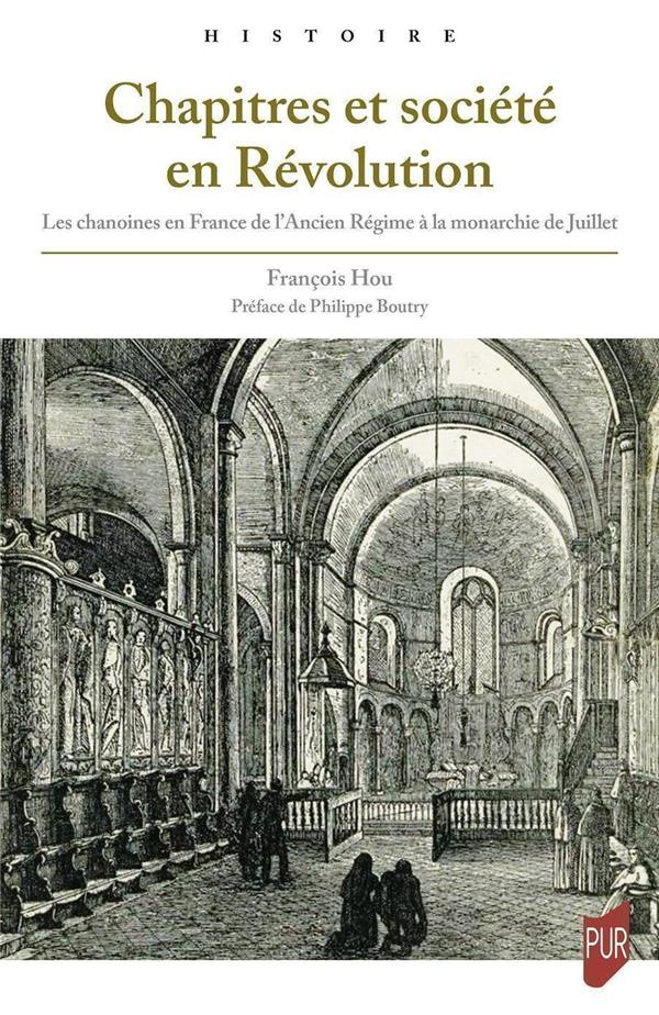 Chapitres et société en Révolution. Les chanoines en France de l'Ancien Régime à la monarchie de Jui