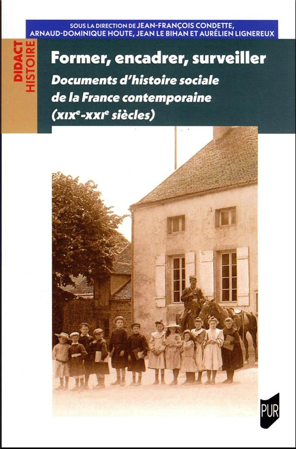 Former, encadrer, surveiller. Documents d'histoire sociale de la France contemporaine (XIXe-XXIe siè