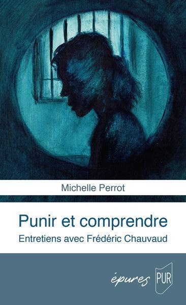 Punir et comprendre. Entretiens avec Frédéric Chavaud