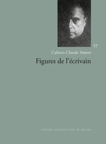 Cahiers Claude Simon N° 17, automne 2022 : Figures de l'écrivain