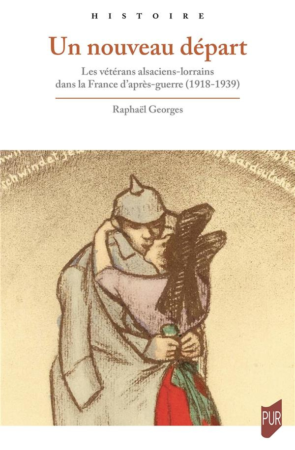 Un nouveau départ. Les vétérans alsaciens-lorrains dans la France d'après-guerre (1918-1939)