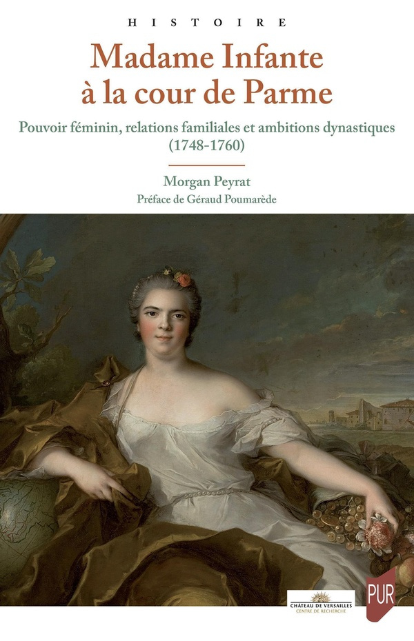 Madame Infante à la cour de Parme. Pouvoir féminin, relations familiales et ambitions dynastiques