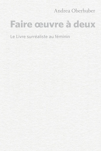 Faire oeuvre à deux. Le livre surréaliste au féminin