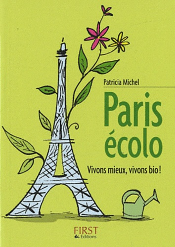 Paris écolo. Vivons mieux, vivons bio !