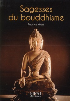 Sagesses du bouddhisme. Les plus belles paroles de Bouddha et des grands maîtres de cette tradition