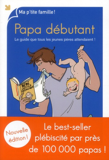 Papa débutant. Le guide que tous les jeunes pères attendaient !