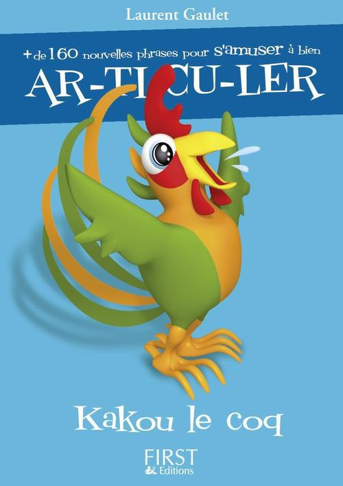 Kakou le coq. Plus de 160 nouvelles phrases pour s'amuser à bien articuler