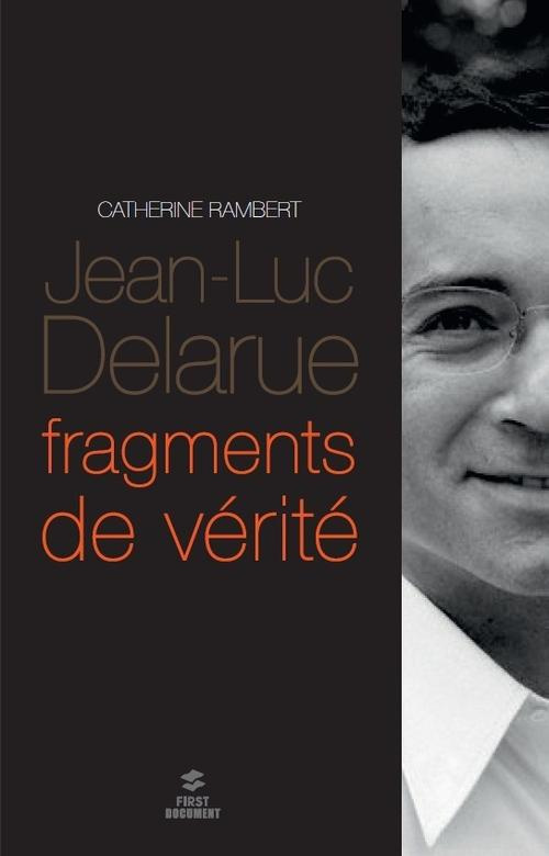Jean-Luc Delarue. Fragments de vérité