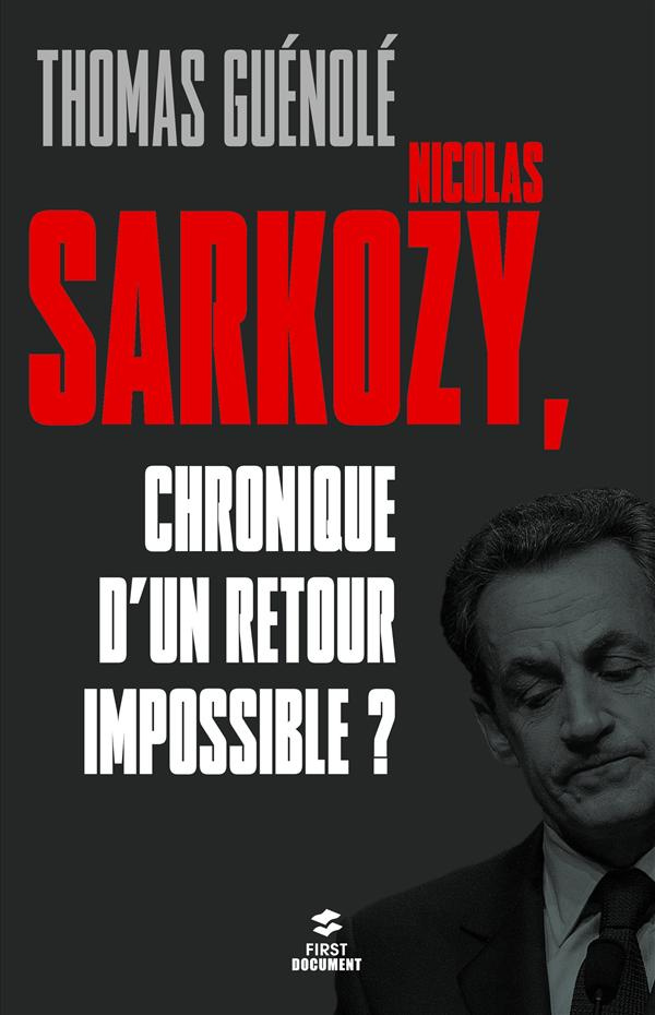 Nicolas Sarkozy. Chronique d'un retour impossible ?