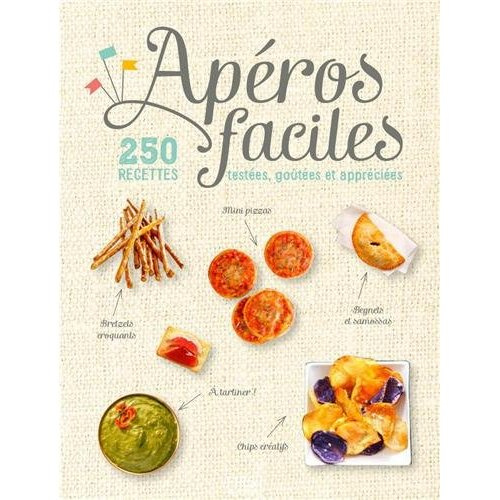 Apéros faciles. 250 recettes testées, goûtées et appréciées