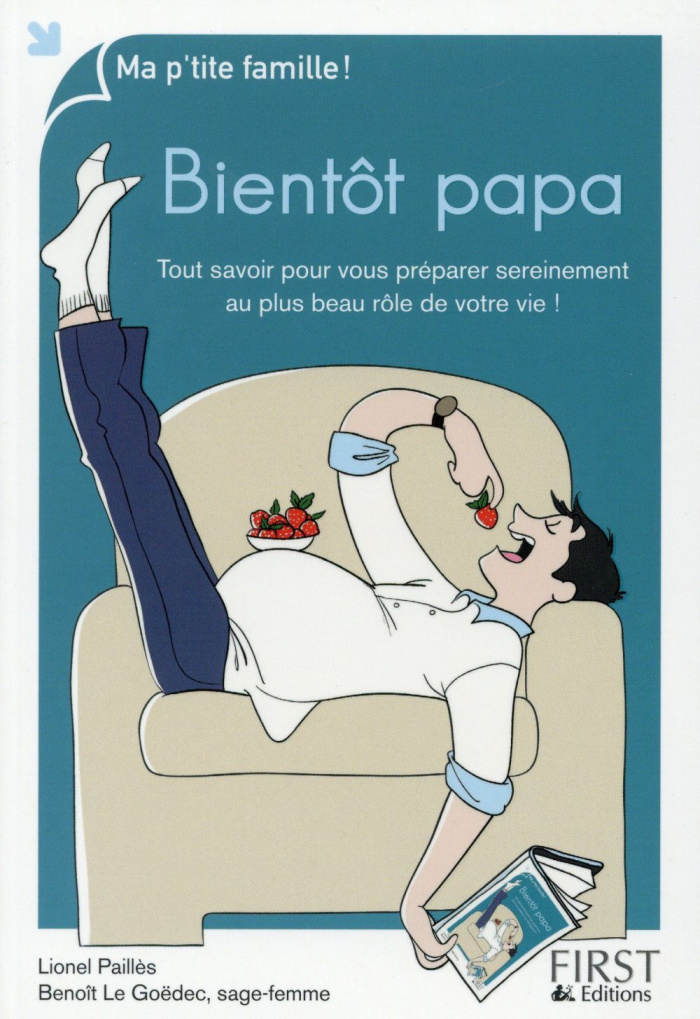 Bientôt papa. Tout savoir pour vous préparer sereinement au plus beau rôle de votre vie